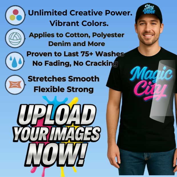 DTF promo with “Upload Your Images Now” text, man wearing Magic City shirt and Sky Vibes hat, highlighting vibrant colors and 75+ wash durability.